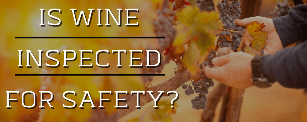 IS WINE INSPECTED FOR SAFETY?